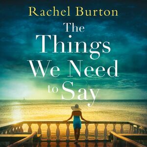 The Things We Need to Say by Rachel Burton