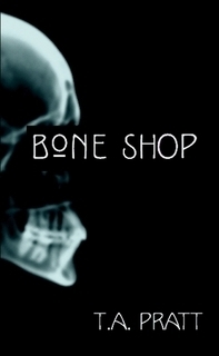 Bone Shop by Tim Pratt, T.A. Pratt