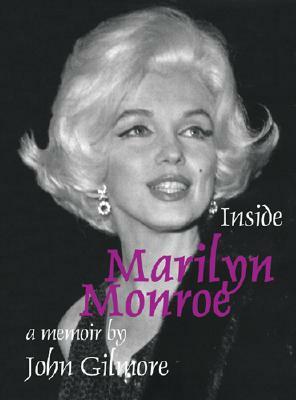 Inside Marilyn Monroe by John Gilmore