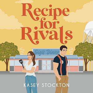 Recipe For Rivals by Kasey Stockton