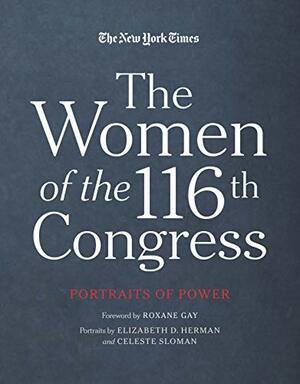 The Women of the 116th Congress: Portraits of Power by The New York Times, Roxane Gay