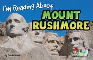 I'm Reading about Mount Rushmore by Carole Marsh