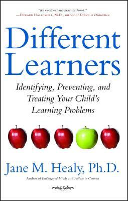 Different Learners: Identifying, Preventing, and Treating Your Child's Learning Problems by Jane M. Healy