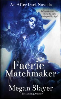 Faerie Matchmaker: An After Dark Novella by Megan Slayer