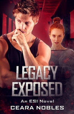 Legacy Exposed: An ESI Novel by Ceara Nobles