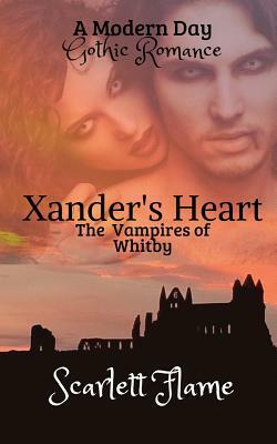 Xander's Heart: The Vampires of Whitby by Scarlett Flame
