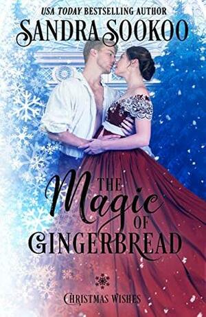 The Magic of Gingerbread by Sandra Sookoo