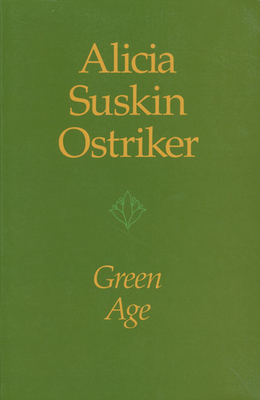 Green Age by Alicia Suskin Ostriker
