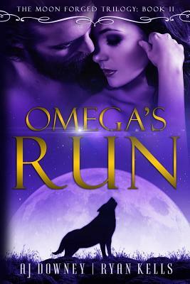 Omega's Run: The Moon Forged Trilogy Book II by A.J. Downey, Ryan Kells