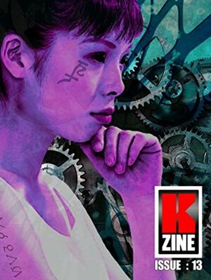 Kzine Issue 13 by Maureen Bowden, Gustaf Berger, Jackie Bee, Dave Windett, Liam North, Graeme Hurry, Steven Mace, Tyler Bourassa, Derrick Boden, Michelle Ann King