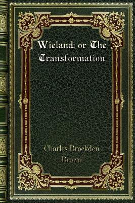 Wieland; or The Transformation by Charles Brockden Brown