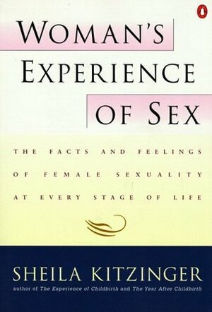 Woman's Experience of Sex: The Facts and Feelings of Female Sexuality at Every Stage of Life by Sheila Kitzinger