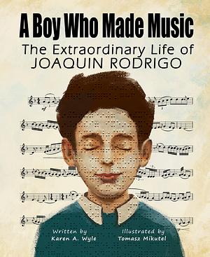 A Boy Who Made Music  by Karen A. Wyle