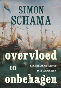 Overvloed en onbehagen: de Nederlandse cultuur in de Gouden Eeuw by Simon Schama