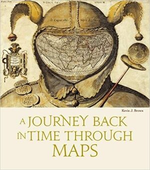 A Journey Back in Time Through Maps by Kevin J. Brown