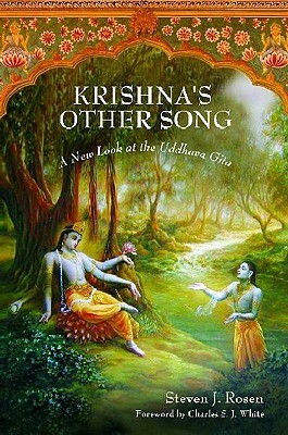 Krishna's Other Song: A New Look at the Uddhava Gita by Steven J. Rosen