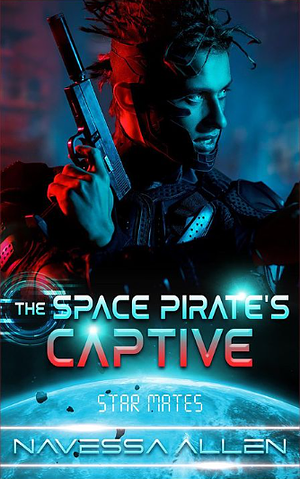 The Space Pirate's Captive by Navessa Allen