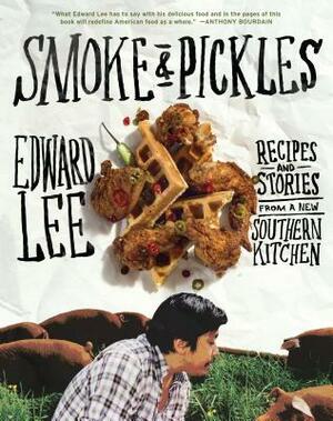 Smoke & Pickles: Recipes and Stories from a New Southern Kitchen by Edward Lee