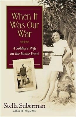 When It Was Our War: A Soldier's Wife on the Home Front by Stella Suberman
