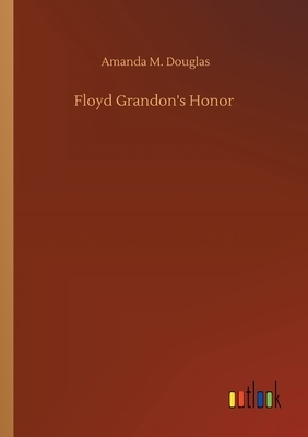Floyd Grandon's Honor by Amanda M. Douglas