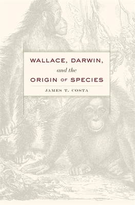 Wallace, Darwin, and the Origin of Species by James T. Costa