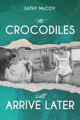The Crocodiles Will Arrive Later by Elizabeth McCoy, Kathy McCoy