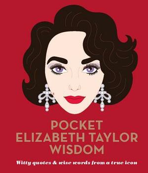 Pocket Elizabeth Taylor Wisdom: Witty and Wise Words from a True Icon by Hardie Grant