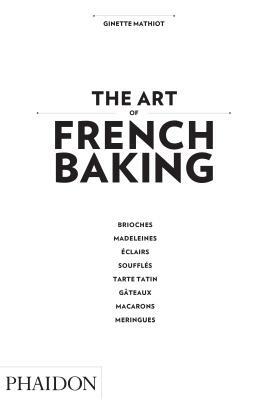 The Art of French Baking by Ginette Mathiot