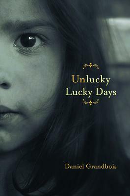 Unlucky Lucky Days by Daniel Grandbois