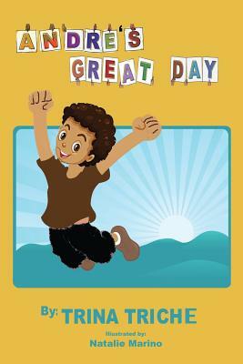 Andre's Great Day by Trina Triche