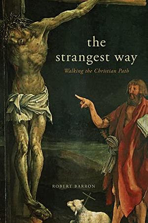 The Strangest Way: Walking the Christian Path by Archbishop Robert Barron