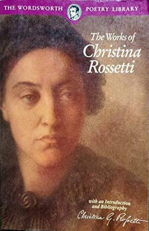 The Works of Christina Rossetti by Christina Rossetti
