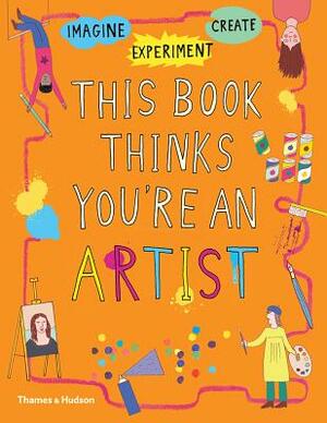 This Book Thinks You're an Artist by 