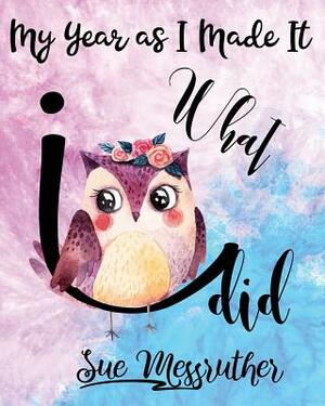 What I Did: Personal Memorandum Diary by Sue Messruther