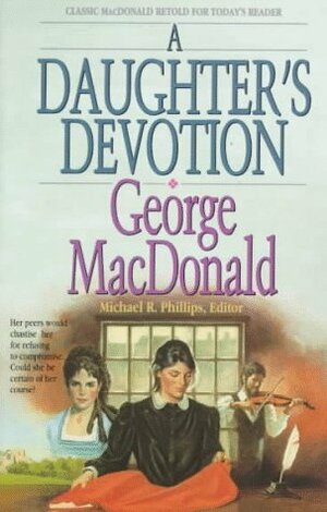 A Daughter's Devotion by George MacDonald, Michael R. Phillips