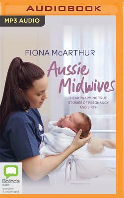 Aussie Midwives: Heartwarming True Stories of Pregnancy and Birth by Fiona McArthur