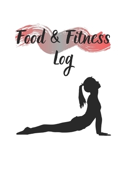 Food & Fitness Log: Keep Track Of Your Journey to Health by M. B