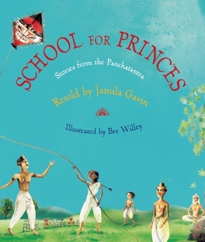 School for Princes: Stories from the Panchatantra by Bee Willey, Jamila Gavin