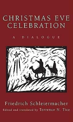 Christmas Eve Celebration: A Dialogue by Friedrich Schleiermacher, Terrence N. Tice