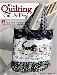 It's Quilting Cats & Dogs: 17 Stitchery and Patchwork Projects for You to Treasure by Lynette Anderson