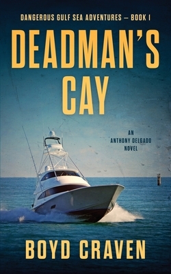 Deadman's Cay: Dangerous Gulf Sea Adventures by Boyd Craven