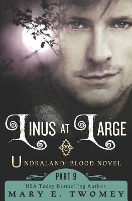 Linus at Large: An Undraland Blood Novel by Mary E. Twomey