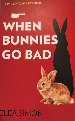 When Bunnies Go Bad by Clea Simon