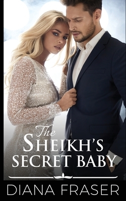 The Sheikh's Secret Baby by Diana Fraser