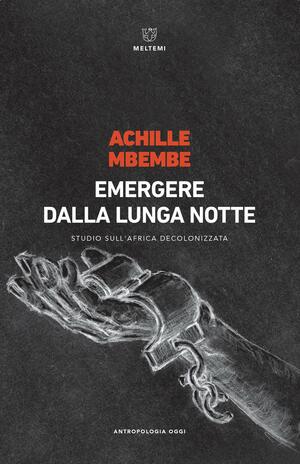 Emergere dalla lunga notte: Studio sull'Africa decolonizzata by Achille Mbembe