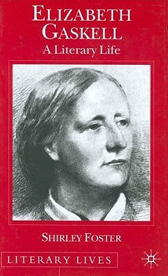 Elizabeth Gaskell: A Literary Life by S. Foster
