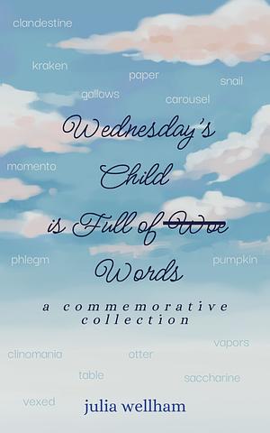 Wednesday's Child is Full of Words by Julia Wellham