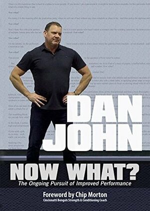 Now What?: The Ongoing Pursuit of Improved Performance by Chip Morton, Dan John
