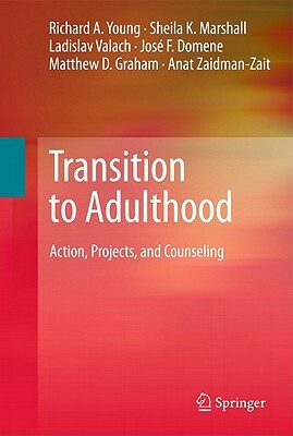Transition to Adulthood: Action, Projects, and Counseling by Sheila K. Marshall, Ladislav Valach, Richard A. Young