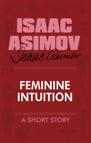 Feminine Intuition by Isaac Asimov